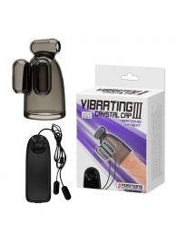 Дымчатая насадка-мастурбатор с вибрацией Vibrating Crystal Cap III - Baile - в Салавате купить с доставкой